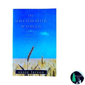 NEW The Uncommon Woman: Making Ordinary Life Extraordinary by Susie Larson